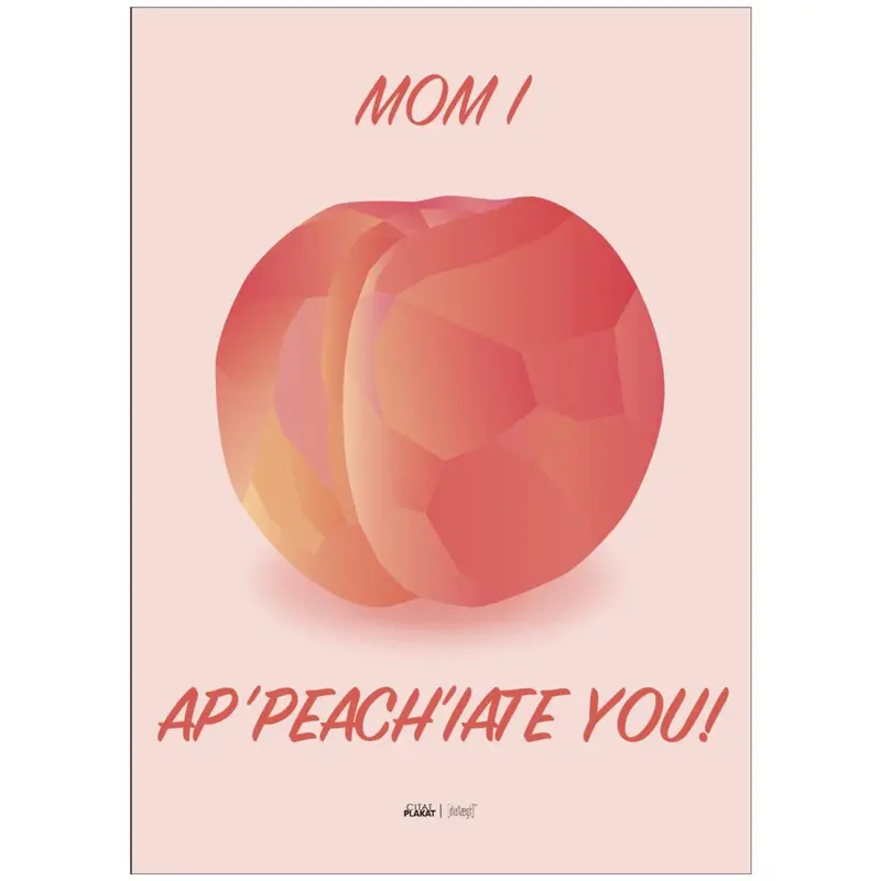 Poster & Frame Citatplakat - Mom I Ap-Peach-Iate You 1