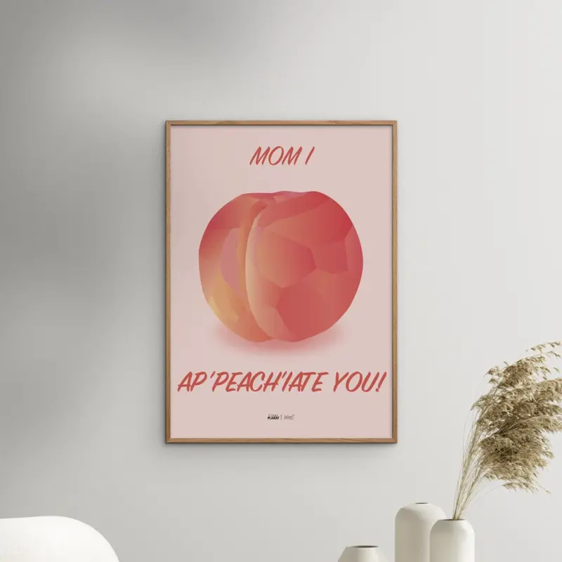Poster & Frame Citatplakat - Mom I Ap-Peach-Iate You 2